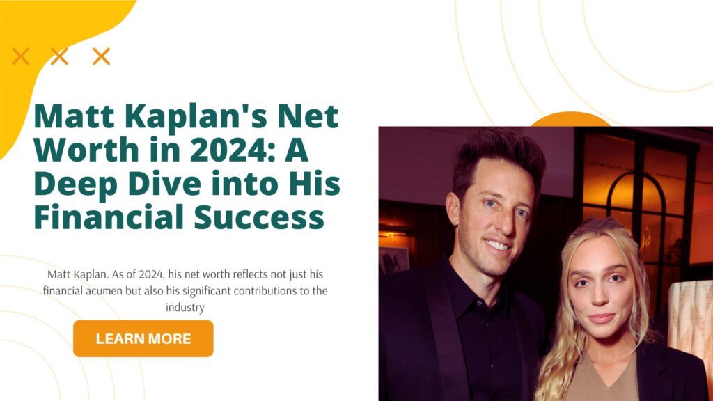 Matt Kaplan's Net Worth in 2024: A Deep Dive into His Financial Success